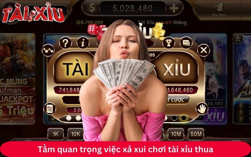 Tầm quan trọng việc xả xui chơi tài xỉu thua